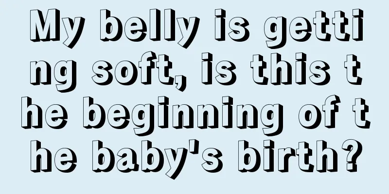 My belly is getting soft, is this the beginning of the baby's birth?