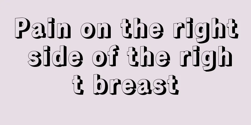 Pain on the right side of the right breast