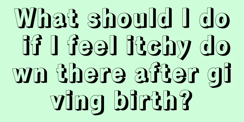 What should I do if I feel itchy down there after giving birth?