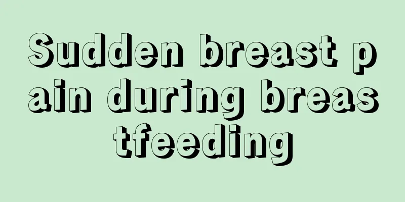 Sudden breast pain during breastfeeding