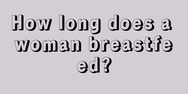 How long does a woman breastfeed?