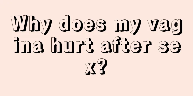 Why does my vagina hurt after sex?