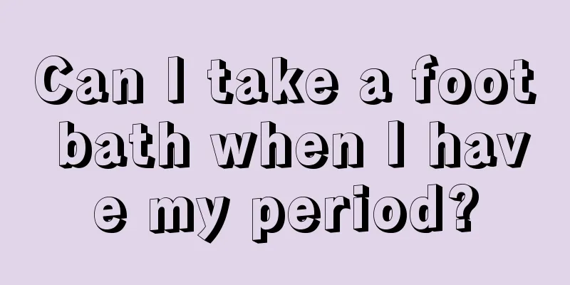 Can I take a foot bath when I have my period?