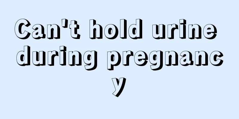 Can't hold urine during pregnancy