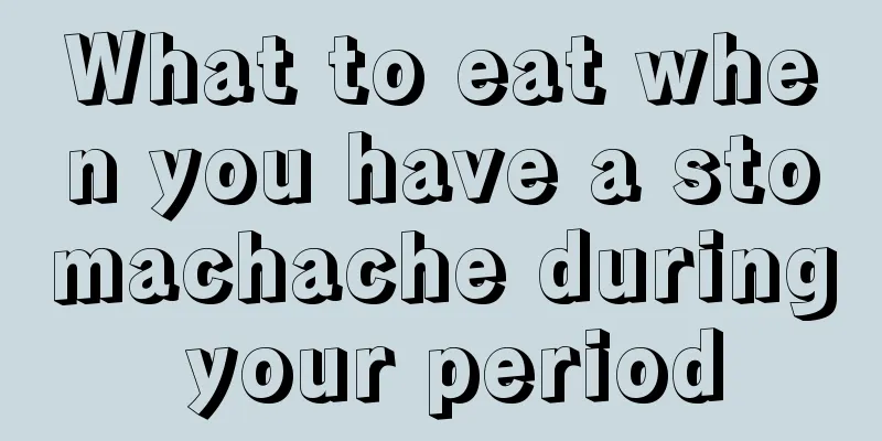 What to eat when you have a stomachache during your period