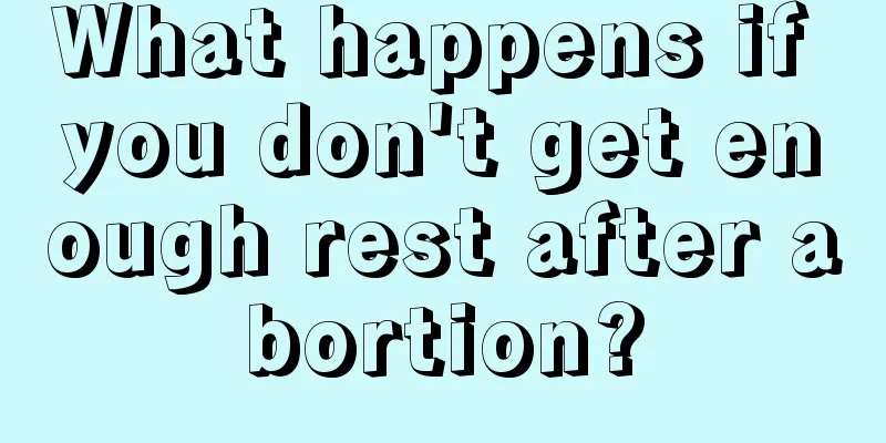 What happens if you don't get enough rest after abortion?