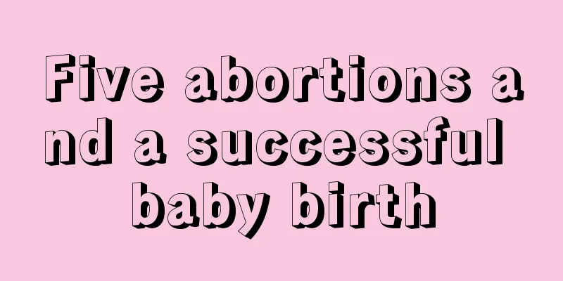 Five abortions and a successful baby birth