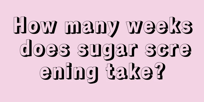 How many weeks does sugar screening take?