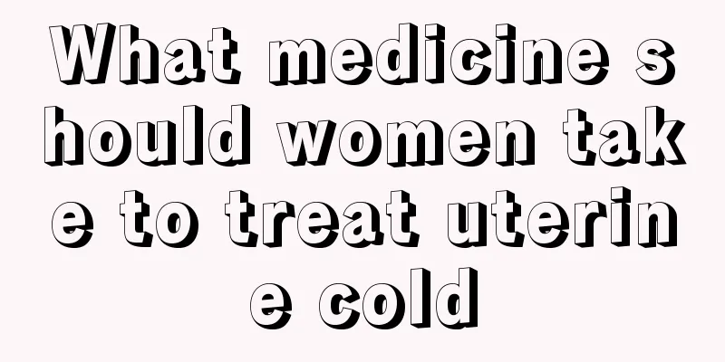 What medicine should women take to treat uterine cold