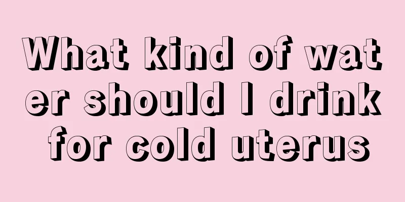 What kind of water should I drink for cold uterus