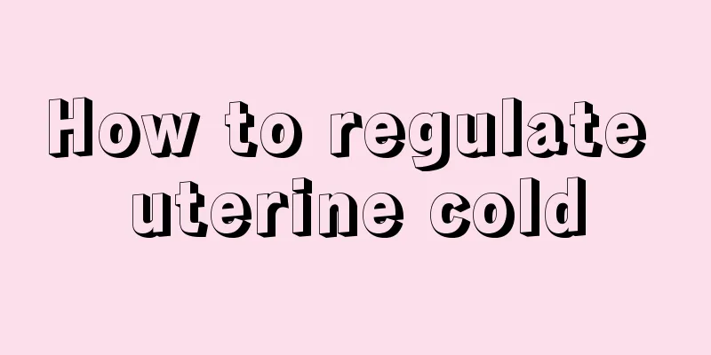 How to regulate uterine cold