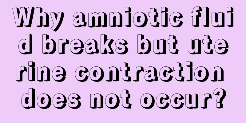 Why amniotic fluid breaks but uterine contraction does not occur?