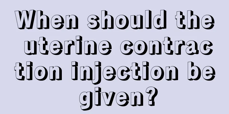 When should the uterine contraction injection be given?