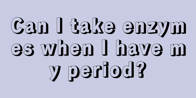 Can I take enzymes when I have my period?