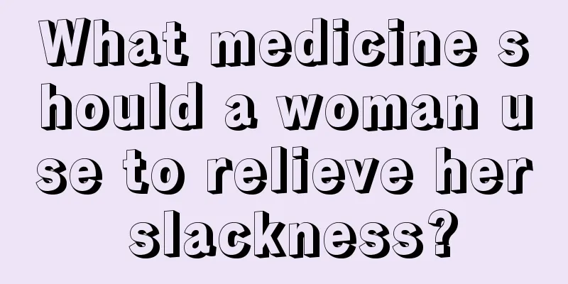 What medicine should a woman use to relieve her slackness?