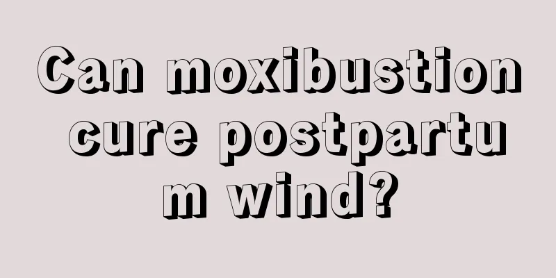 Can moxibustion cure postpartum wind?