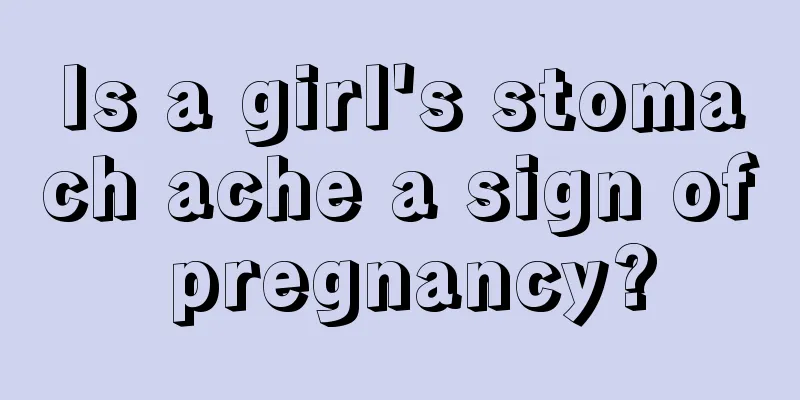 Is a girl's stomach ache a sign of pregnancy?