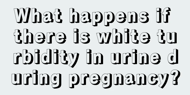 What happens if there is white turbidity in urine during pregnancy?