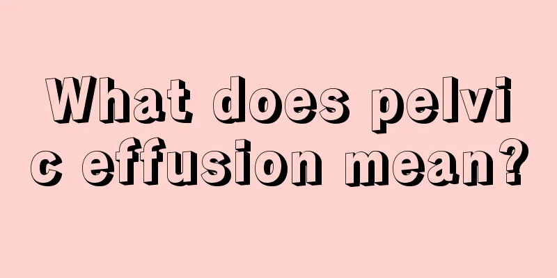 What does pelvic effusion mean?