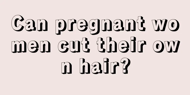 Can pregnant women cut their own hair?