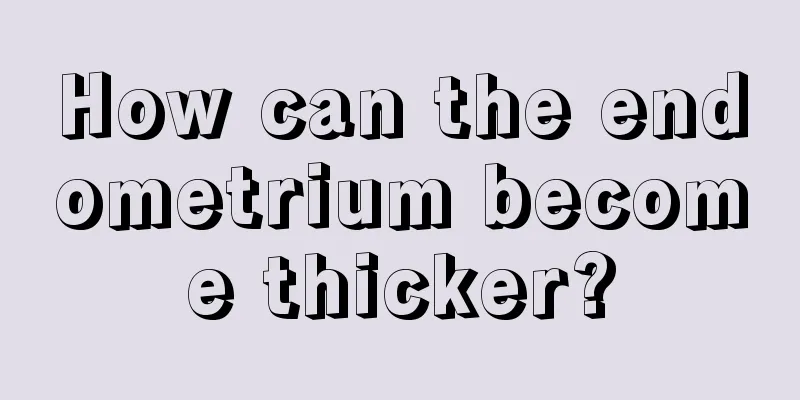 How can the endometrium become thicker?