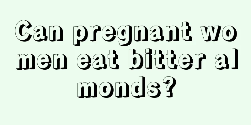 Can pregnant women eat bitter almonds?