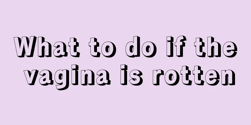 What to do if the vagina is rotten