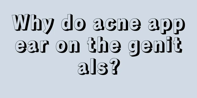 Why do acne appear on the genitals?