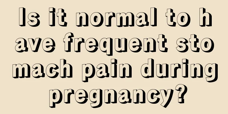 Is it normal to have frequent stomach pain during pregnancy?