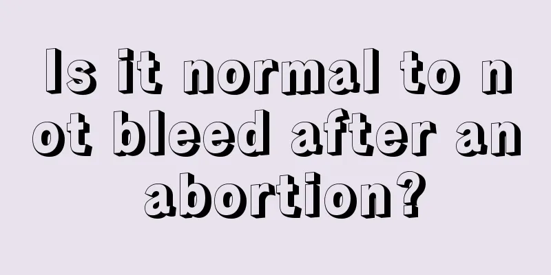 Is it normal to not bleed after an abortion?