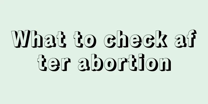 What to check after abortion