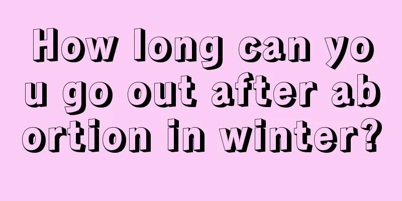 How long can you go out after abortion in winter?