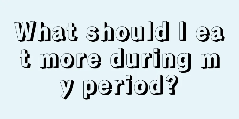 What should I eat more during my period?