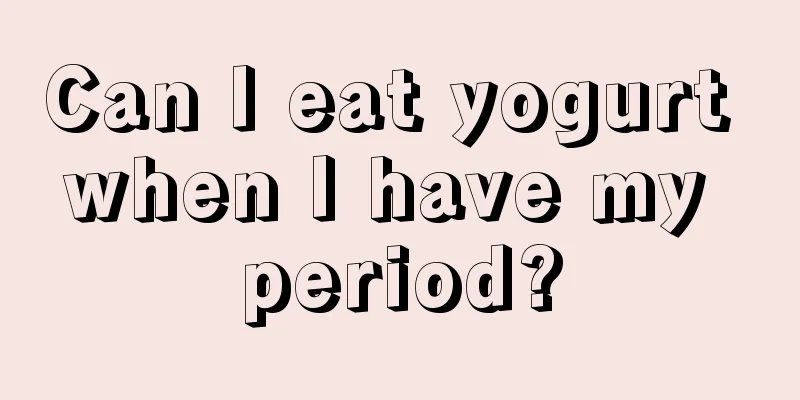 Can I eat yogurt when I have my period?