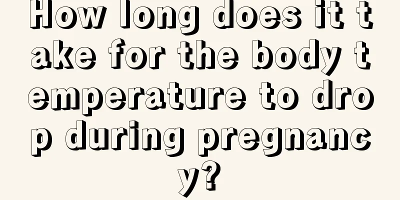 How long does it take for the body temperature to drop during pregnancy?