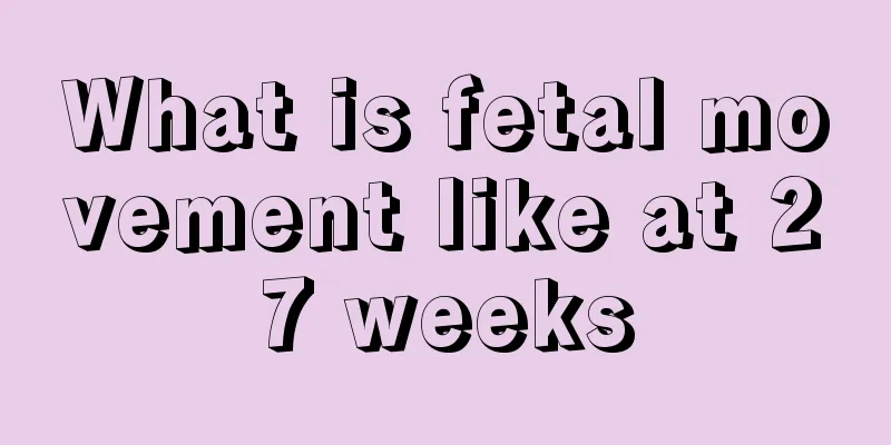 What is fetal movement like at 27 weeks