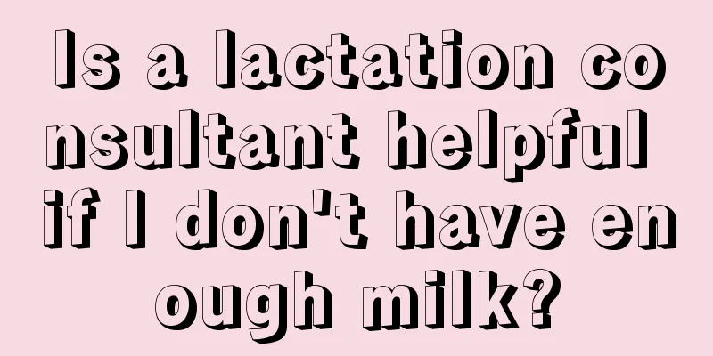 Is a lactation consultant helpful if I don't have enough milk?