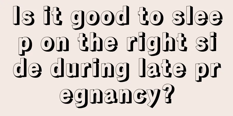 Is it good to sleep on the right side during late pregnancy?