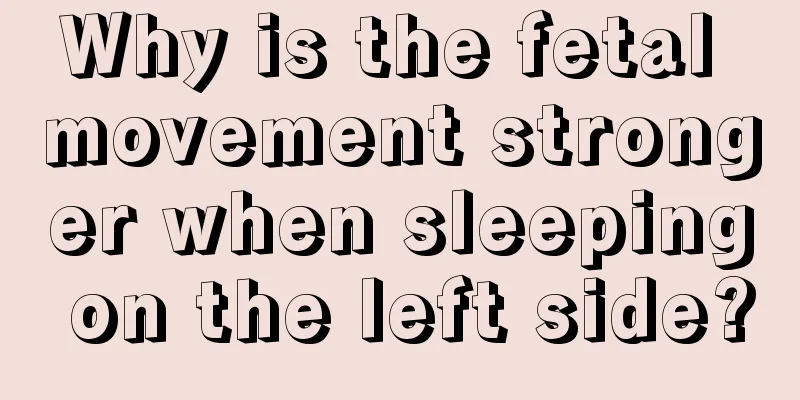 Why is the fetal movement stronger when sleeping on the left side?