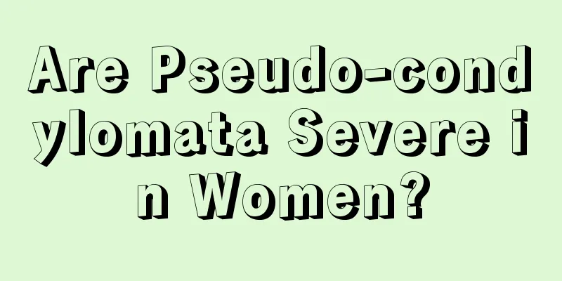 Are Pseudo-condylomata Severe in Women?