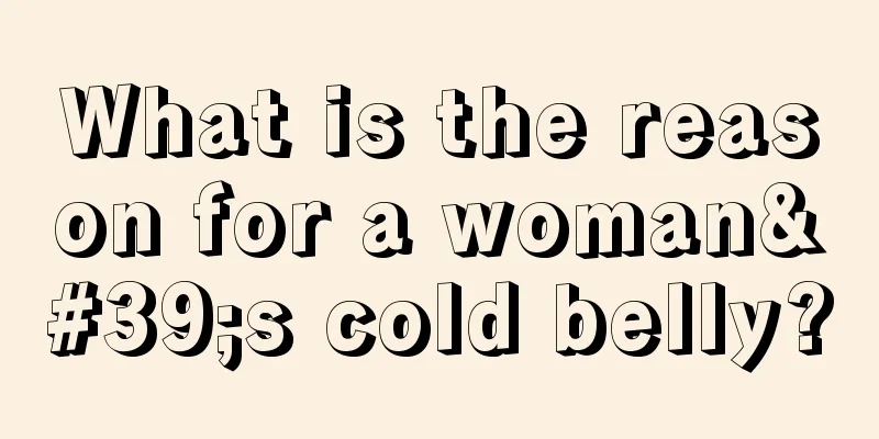 What is the reason for a woman's cold belly?