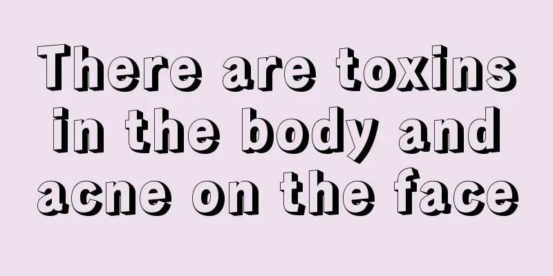 There are toxins in the body and acne on the face