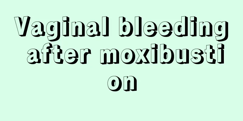 Vaginal bleeding after moxibustion