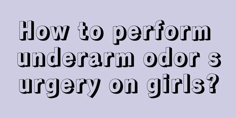 How to perform underarm odor surgery on girls?