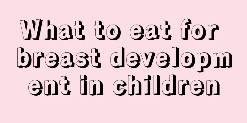 What to eat for breast development in children