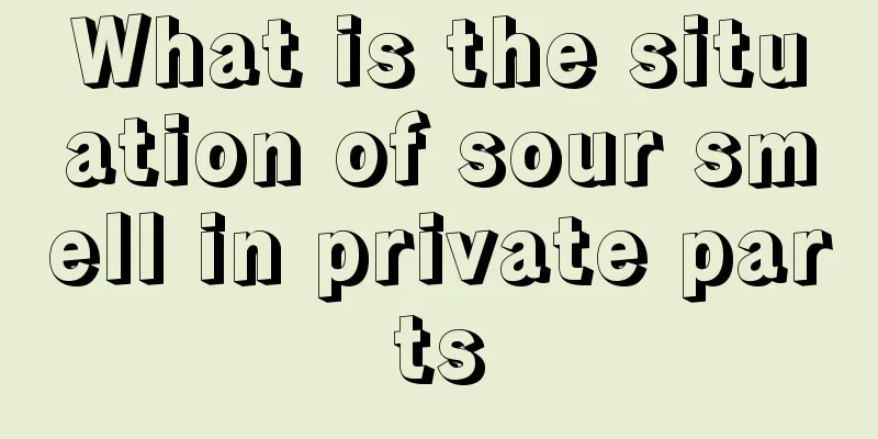 What is the situation of sour smell in private parts