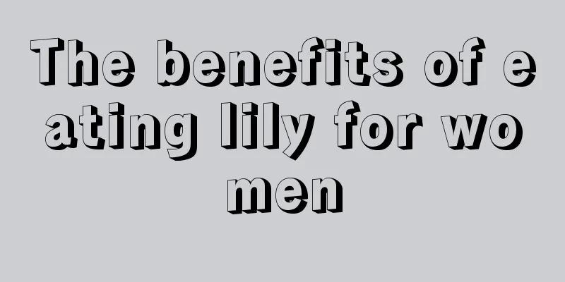 The benefits of eating lily for women