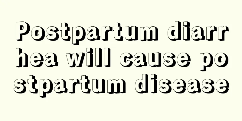 Postpartum diarrhea will cause postpartum disease