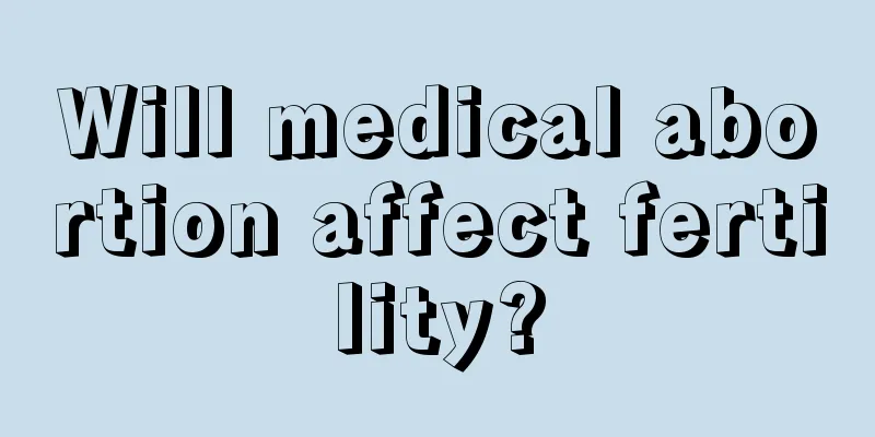 Will medical abortion affect fertility?