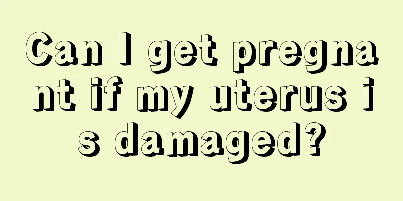 Can I get pregnant if my uterus is damaged?